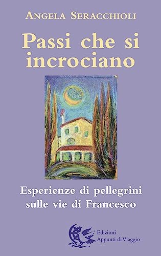 9788887164695: Passi che si incrociano. Esperienze di pellegrini sulle vie di Francesco