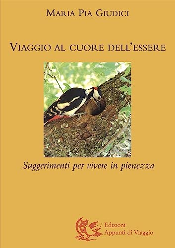 9788887164718: Viaggio al cuore dell'essere. Suggerimenti per vivere in pienezza