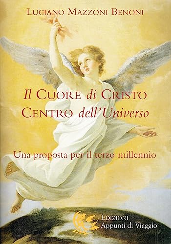 9788887164787: Il cuore di Cristo centro dell'universo. Una proposta per il terzo millennio