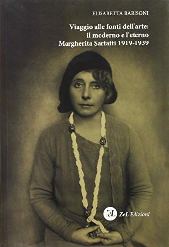 Imagen de archivo de Viaggio alle fonti dell'arte: il moderno e l'eterno. Margherita Sarfatti 1919-1939. a la venta por EDITORIALE UMBRA SAS