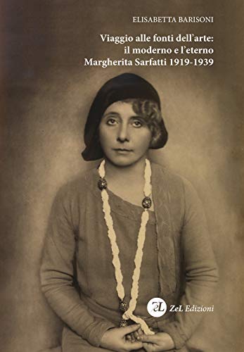 Stock image for Viaggio alle fonti dell'arte: il moderno e l'eterno. Margherita Sarfatti 1919-1939. for sale by EDITORIALE UMBRA SAS