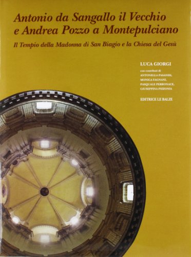 Beispielbild fr Antonio da Sangallo il Vecchio e Andrea Pozzo a Montepulciano: Il tempio della Madonna di San Biagio e la Chiesa del Gesu` (Italian Edition) zum Verkauf von Wonder Book