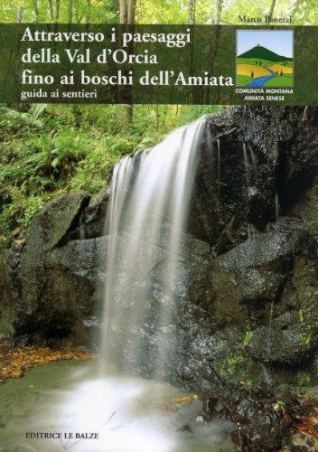 9788887187182: Attraverso i paesaggi della val d'Orcia fino ai boschi dell'Amiata. Guida ai sentieri