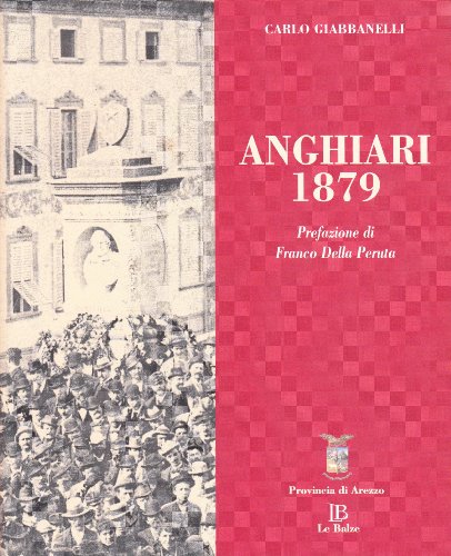 Stock image for Anghiari 1879. Dramma, storia quotidiana e nascita della politica in un paese dell'Alta Valle del Tevere. for sale by Wonder Book