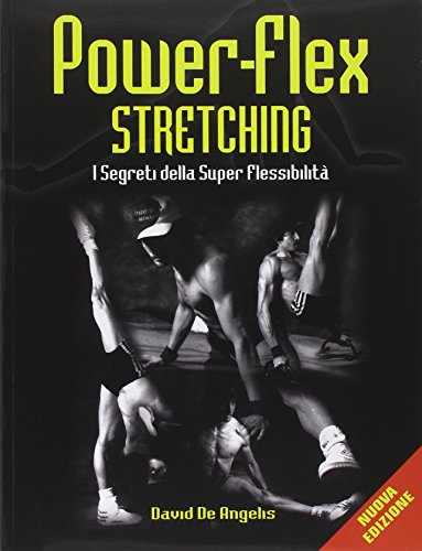 Power-flex streching. I segreti della super-flessibilitÃ  (9788887197969) by David De Angelis