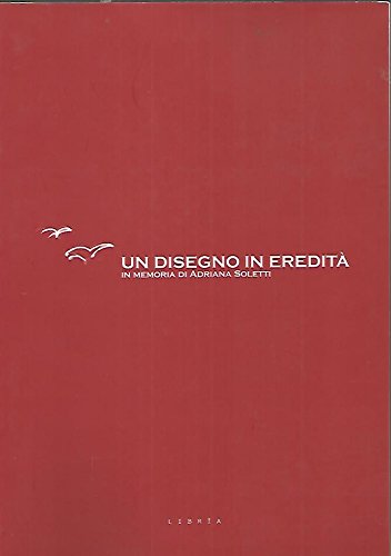 Stock image for Un disegno in eredit. In memoria di Adriana Soletti for sale by The Book Archive