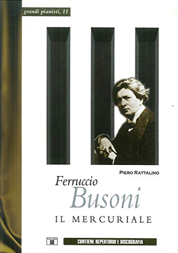 Imagen de archivo de Ferruccio Busoni. Mercurial a la venta por libreriauniversitaria.it