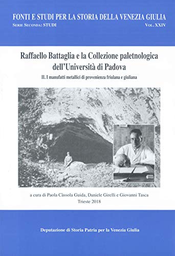 Stock image for Raffaello Battaglia e la collezione paleontologica dell'Universit di Padova - Vol. II. I manufatti metallici di provenienza friulana e giuliana for sale by Librerie Dedalus e Minotauro