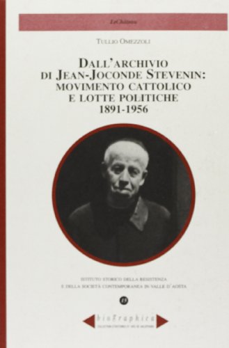 9788887214574: Dall'archivio di Jean-Joconde Stevenin: movimento cattolico e lotte politiche 1891-1956 (Biographica)