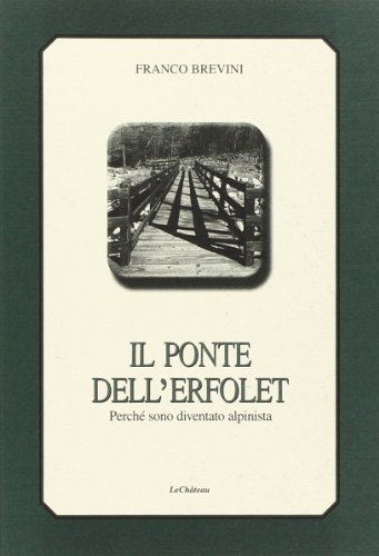 9788887214666: Il ponte dell'Erfolet. Perch sono diventato alpinista