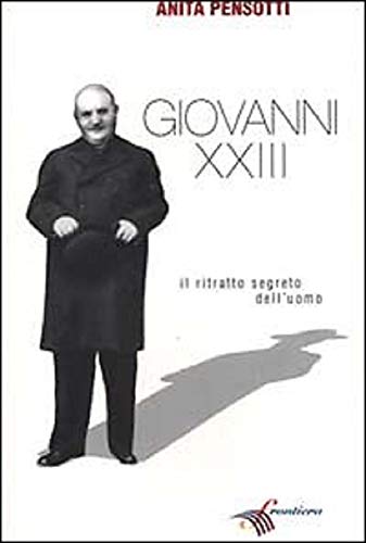 9788887216097: Giovanni XXIII. Il ritratto segreto dell'uomo.