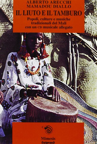 9788887231991: Il liuto e il tamburo. Il Mali e la sua musica tradizionale. Con CD Audio (Mimesis)