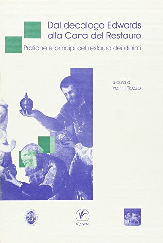 Stock image for Dal decalogo Edwards alla Carta del Restauro. Pratiche e principi del restauro dei dipinti. for sale by FIRENZELIBRI SRL