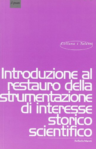 9788887243888: Introduzione al restauro della strumentazione di interesse storico-scientifico (I talenti)