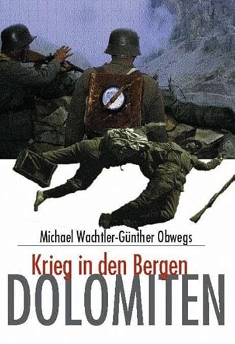 Beispielbild fr Wachtler, Michael; Obwegs, Gnther Dolomiten. Krieg in den Bergen. zum Verkauf von Antiquariat Bernhardt