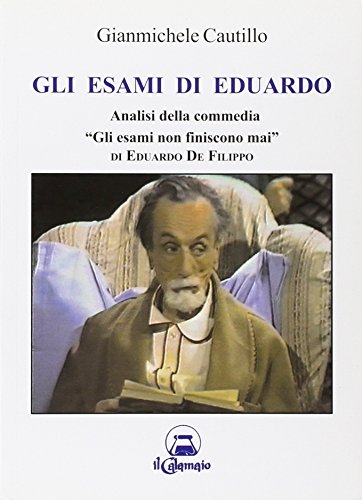 9788887277678: Gli esami di Eduardo. Analisi della commedia Gli esami non finiscono mai (I saggi)