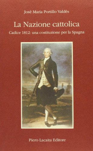 9788887280043: La nazione cattolica. Codice 1812: indipendenza per la Spagna e Costituzione (Biblioteca del Laboratorio di storia costituzion.)