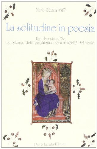 9788887280388: La solitudine in poesia. Una risposta a Dio nel silenzio della preghiera e nella musicalit del verso (Varia)