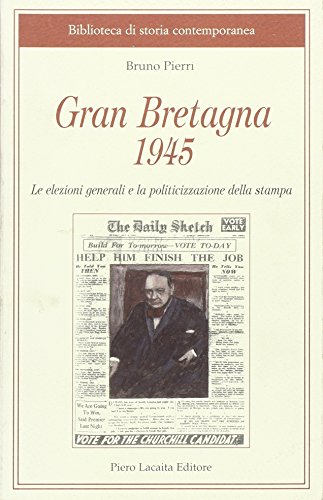 Gran Bretagna 1945. Le Elezioni Generali e La Politicizzazione Della Stampa