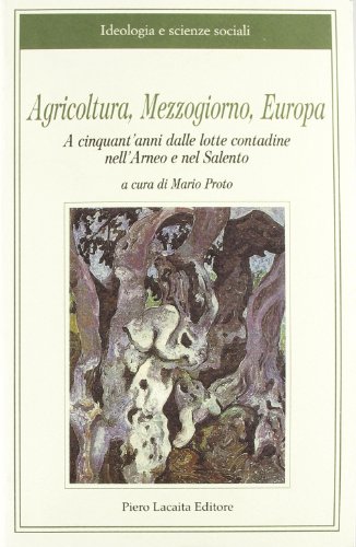 9788887280692: Agricoltura, Mezzogiorno, Europa a 50 anni dalle lotte contadine nell'Arneo e nel Salento (Ideologia e scienze sociali)