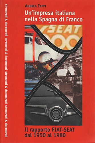 Imagen de archivo de Un'impresa italiana nella Spagna di Franco. Il rapporto Fiat-Seat dal 1950 al 1980 a la venta por FolignoLibri