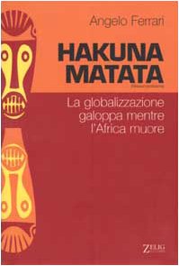 Beispielbild fr Hakuna matata. La globalizzazione galoppa mentre l'Africa muore (Futura) zum Verkauf von medimops