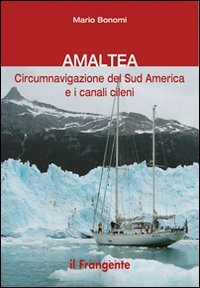 9788887297478: Amaltea. Circumnavigazione del Sud America Terra del Fuoco e canali cileni