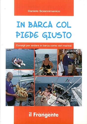 9788887297768: In Barca Col Piede Giusto. Consigli Per Andare in Barca Come Veri Marinai