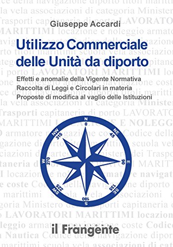 9788887297829: Utilizzo commerciale delle unit da diporto. Effetti e anomalie della vigente normativa, raccolta di leggi e circolari in materia, proposte di modifica al vaglio...