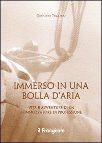 9788887297959: Immerso in una bolla d'aria. Vita e avventure di un sommozzatore di professione