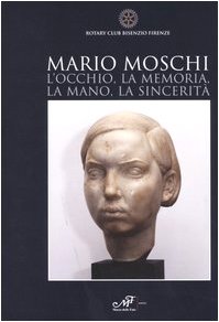9788887305876: Mario Moschi. L'occhio, la memoria, la mano, la sincerit