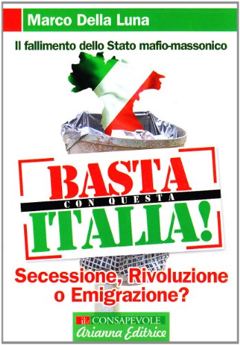 Beispielbild fr Basta con questa Italia. Secessione, rivoluzione o emigrazione? zum Verkauf von medimops