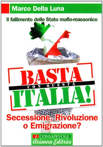 Stock image for Basta con questa Italia. Secessione, rivoluzione o emigrazione? for sale by medimops