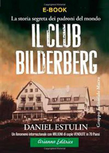 Il club Bilderberg. La storia segreta dei padroni del mondo (Un' altra  storia) - Estulin, Daniel: 9788887307788 - IberLibro