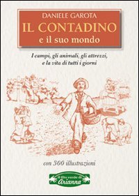 Stock image for Il contadino e il suo mondo. I campi, gli animali, gli attrezzi, la vita di tutti i giorni for sale by Revaluation Books