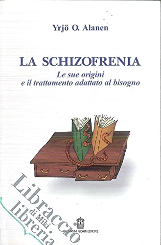 La schizofrenia. Le sue origini e il trattamento adattato al bisogno (9788887319552) by Alanen, Yrjo O.