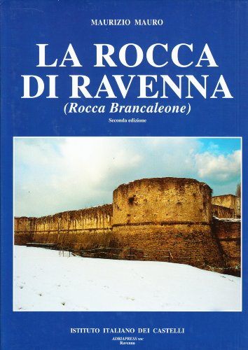 La Rocca di Ravenna (Rocca Brancaleone). Seconda Edizione.