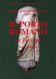 Imagen de archivo de Il Porto Romano e le Flotte (I Porti Antichi di Ravenna - Tomo Primo) a la venta por Powell's Bookstores Chicago, ABAA