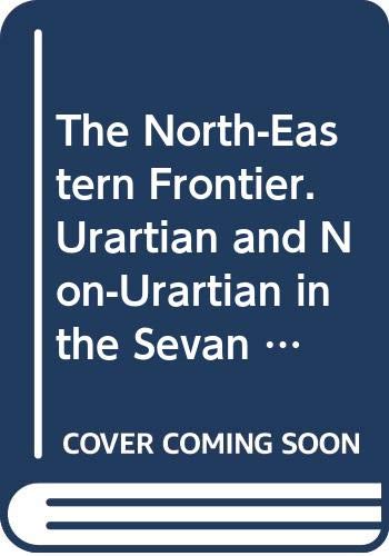 The North-Eastern Frontier. Urartian and Non-Urartian in the Sevan Lake-Basin. The Southern Shores. - Biscione,Raffaele. Hmayakyan,Simon. Parmegiani,Neda.