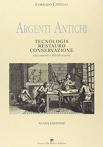 9788887365108: Argenti antichi. Tecnologia, restauro, conservazione. Rifacimenti e falsificazione