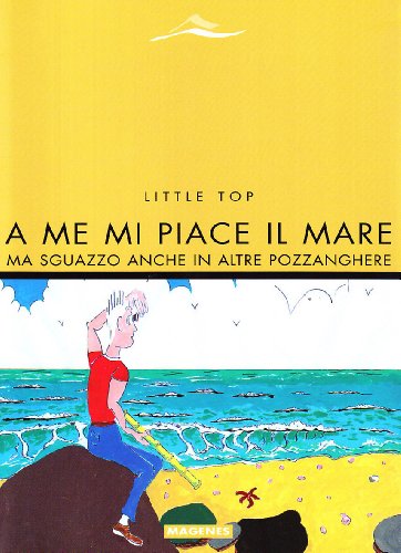 9788887376432: A me mi piace il mare. Ma sguazzo anche in altre pozzanghere (Maree. Storie del mare)