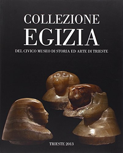9788887377552: Collezione egizia del civico Museo di storia ed arte di Trieste. Ediz. illustrata