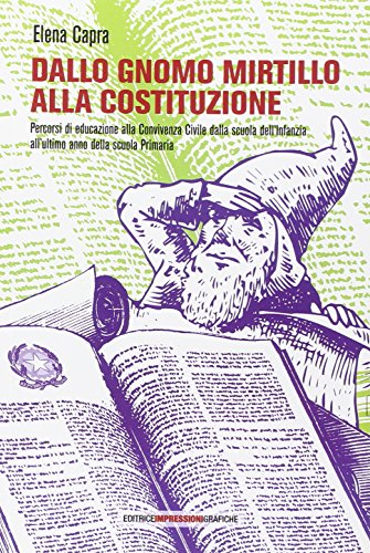 9788887409956: Dallo gnomo Mirtillo alla Costituzione. Percorsi di educazione alla convivenza civile dalla scuola dell'infanzia all'ultimo anno della scuola primaria (Percorsi didattici)