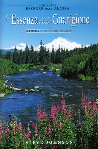 9788887422092: L'essenza della guarigione. Guida alle essenze dell'Alaska