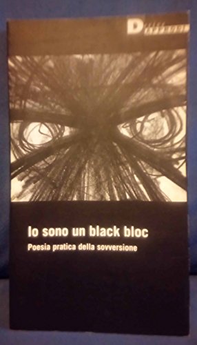 9788887423624: Io sono un black bloc. Poesia e pratica della sovversione sociale (Fuorifuoco)