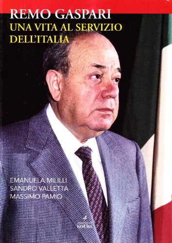 9788887468731: Remo Gaspari. Una vita a servizio dell'Italia (Biografie e testimonianze)