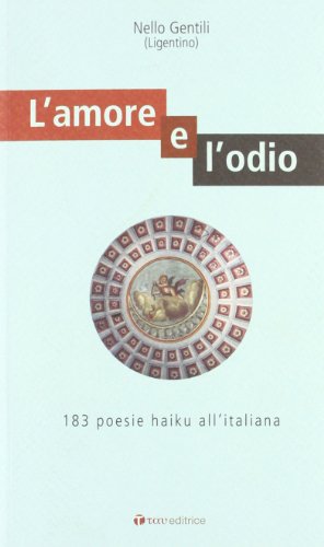 Stock image for L'amore e l'odio. 183 poesie haiku all'italiana for sale by medimops