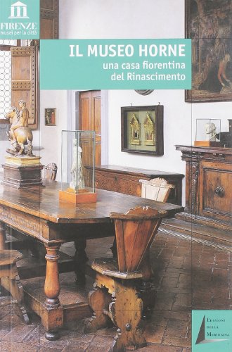 Beispielbild fr Il Museo Horne. Una casa fiorentina del Rinascimento. Testi di Licia Bertani, Elisabetta Nardinocchi, Claudio Paolini, Valeria Sanna Randaccio e Giampaolo Trotta. zum Verkauf von FIRENZELIBRI SRL