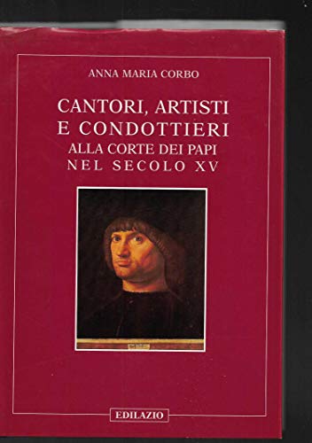 9788887485080: Cantori, artisti e condottieri alla corte dei papi nel sec. XV (Itinerari di storia e arte)
