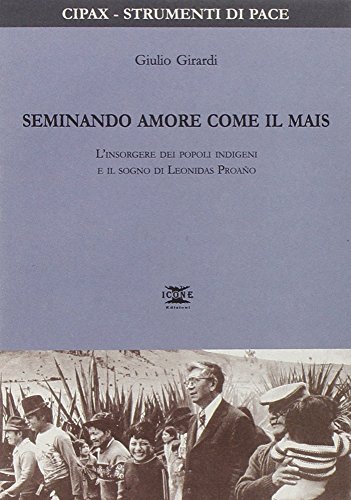 Stock image for Seminando amore come il mais. L'insorgere dei popoli indigeni e il sogno di Leonidas Proano for sale by Books Puddle